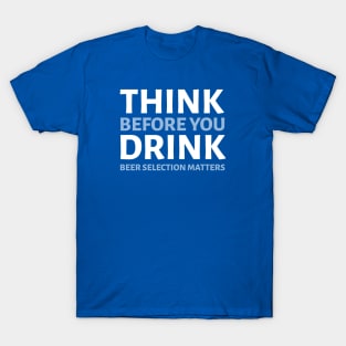 DRINKING HUMOR/ THINK BEFORE YOU DRINK T-Shirt